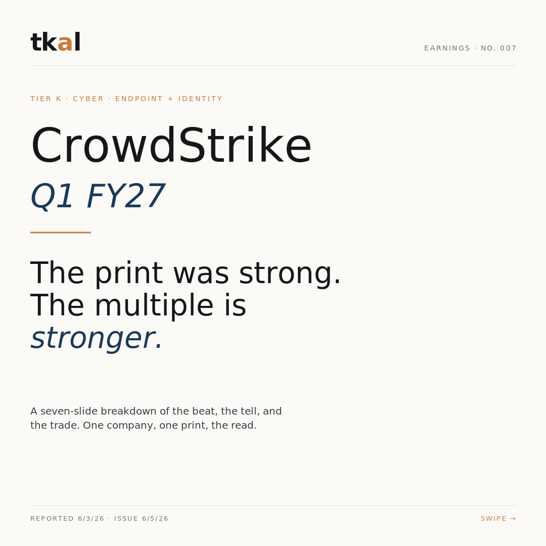 CrowdStrike Q1 FY27 carousel — slide 1: the print was strong, the multiple is stronger